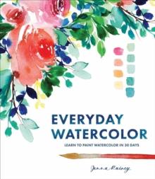 Everyday Watercolor : Learn to Paint Watercolor in 30 Days