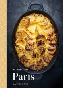 World Food: Paris : Heritage Recipes for Classic Home Cooking A Parisian Cookbook