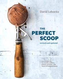 The Perfect Scoop, Revised and Updated : 200 Recipes for Ice Creams, Sorbets, Gelatos, Granitas, and Sweet Accompaniments