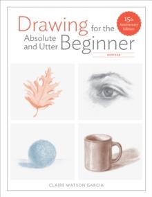 Drawing for the Absolute and Utter Beginner, Revised