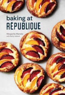 Baking at Republique : Masterful Techniques and Recipes