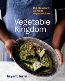 Vegetable Kingdom : Cooking the World of Plant-Based Recipes A Vegan Cookbook