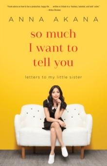 So Much I Want to Tell You : Letters to My Little Sister