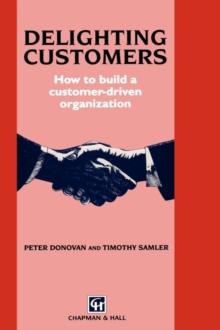 Delighting Customers : How to build a customer-driven organization