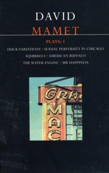 Mamet Plays: 1 : Duck Variations; Sexual Perversity in Chicago; Squirrels; American Buffalo; The Water Engine; Mr Happiness