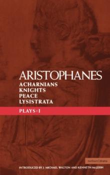 Aristophanes Plays: 1 : Acharnians; Knights; Peace; Lysistrata