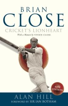 Brian Close : Cricket's Lionheart