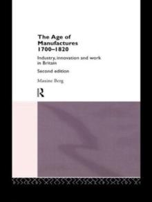 The Age of Manufactures, 1700-1820 : Industry, Innovation and Work in Britain