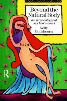 Beyond the Natural Body : An Archaeology of Sex Hormones