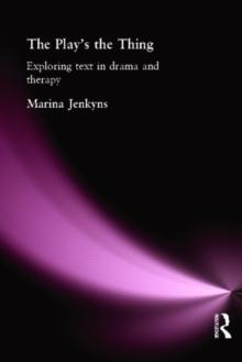 The Play's the Thing : Exploring Text in Drama and Therapy