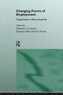 Changing Forms of Employment : Organizations, Skills and Gender