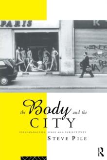 The Body and the City : Psychoanalysis, Space and Subjectivity