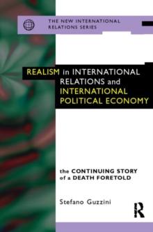 Realism in International Relations and International Political Economy : The Continuing Story of a Death Foretold