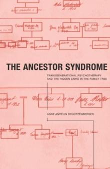 The Ancestor Syndrome : Transgenerational Psychotherapy and the Hidden Links in the Family Tree