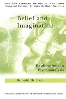 Belief and Imagination : Explorations in Psychoanalysis