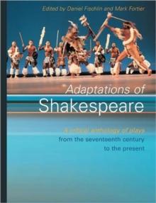 Adaptations of Shakespeare : An Anthology of Plays from the 17th Century to the Present