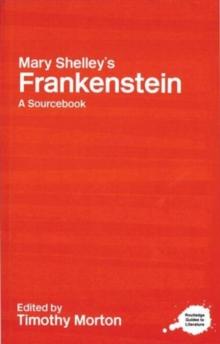 Mary Shelley's Frankenstein : A Routledge Study Guide and Sourcebook