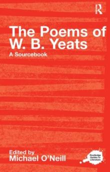 The Poems of W.B. Yeats : A Routledge Study Guide and Sourcebook