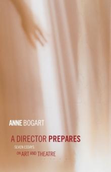 A Director Prepares : Seven Essays on Art and Theatre