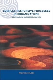 Complex Responsive Processes in Organizations : Learning and Knowledge Creation