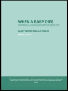 When A Baby Dies : The Experience of Late Miscarriage, Stillbirth and Neonatal Death