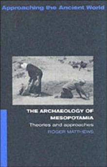 The Archaeology of Mesopotamia : Theories and Approaches