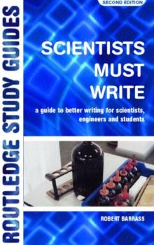 Scientists Must Write : A Guide to Better Writing for Scientists, Engineers and Students