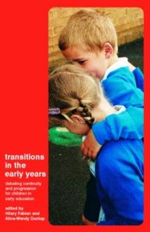 Transitions in the Early Years : Debating Continuity and Progression for Children in Early Education