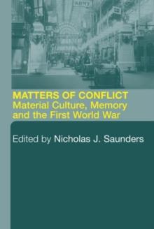 Matters of Conflict : Material Culture, Memory and the First World War