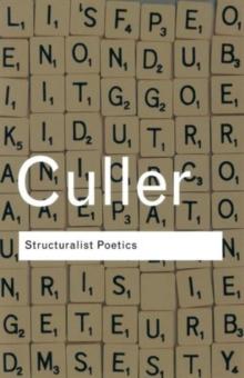 Structuralist Poetics : Structuralism, Linguistics and the Study of Literature