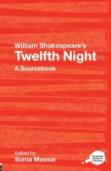 William Shakespeare's Twelfth Night : A Routledge Study Guide and Sourcebook