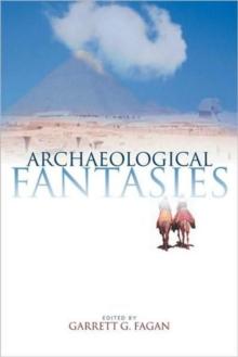 Archaeological Fantasies : How Pseudoarchaeology Misrepresents the Past and Misleads the Public