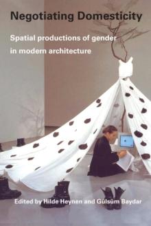 Negotiating Domesticity : Spatial Productions of Gender in Modern Architecture