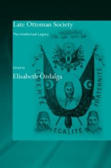 Late Ottoman Society : The Intellectual Legacy