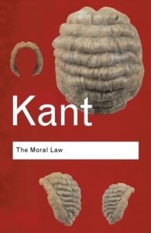 The Moral Law : Groundwork of the Metaphysics of Morals