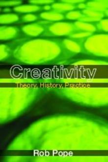 Creativity : Theory, History, Practice