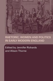 Rhetoric, Women and Politics in Early Modern England