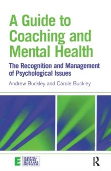 A Guide to Coaching and Mental Health : The Recognition and Management of Psychological Issues