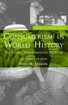 Consumerism in World History : The Global Transformation of Desire