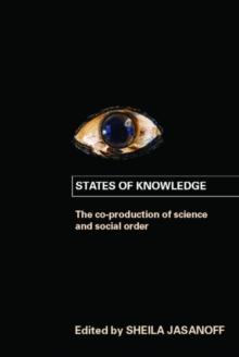 States of Knowledge : The Co-production of Science and the Social Order