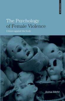 The Psychology of Female Violence : Crimes Against the Body