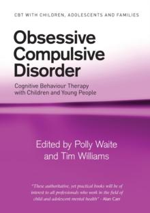 Obsessive Compulsive Disorder : Cognitive Behaviour Therapy with Children and Young People