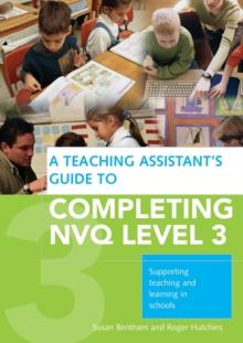 A Teaching Assistant's Guide to Completing NVQ Level 3 : Supporting Teaching and Learning in Schools