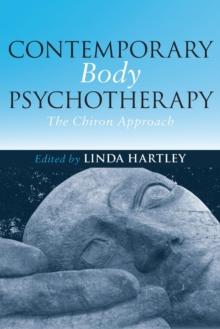 Contemporary Body Psychotherapy : The Chiron Approach