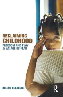 Reclaiming Childhood : Freedom and Play in an Age of Fear