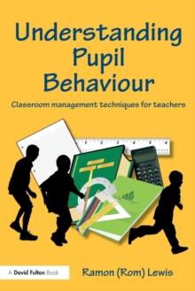 Understanding Pupil Behaviour : Classroom Management Techniques for Teachers