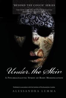 Under the Skin : A Psychoanalytic Study of Body Modification