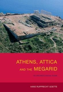 Athens, Attica and the Megarid : An Archaeological Guide