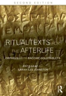 Ritual Texts for the Afterlife : Orpheus and the Bacchic Gold Tablets