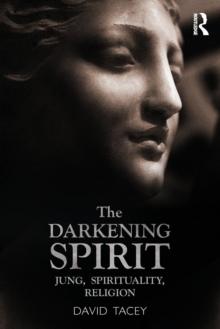 The Darkening Spirit : Jung, spirituality, religion